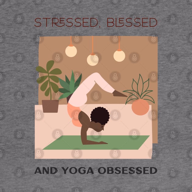 Stressed, Blessed and yoga obsessed by Relaxing Positive Vibe